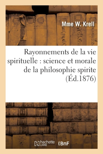Book cover of: Rayonnements de la Vie Spirituelle: Science Et Morale de la Philosophie Spirite