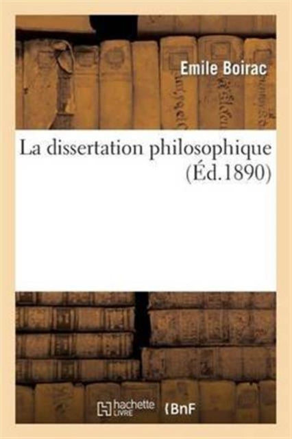 Book cover of: La Dissertation Philosophique: Choix de Sujets, Plans, Developpements