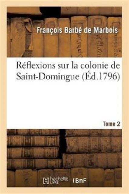 Book cover of: Reflexions Sur La Colonie de Saint-Domingue. Tome 2