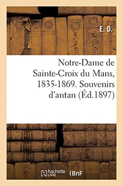 Book cover of: Notre-Dame de Sainte-Croix Du Mans, 1835-1869. Souvenirs d'Antan
