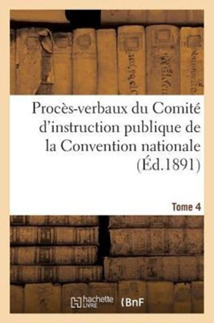 Book cover of: Proces-Verbaux Du Comite d'Instruction Publique de la Convention Nationale. Tome 4