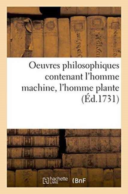 Book cover of: Oeuvres Philosophiques Contenant l'Homme Machine, l'Homme Plante Traite de l'Ame, l'Art de Jouir