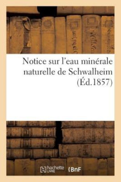 Book cover of: Notice Sur l'Eau Minerale Naturelle de Schwalheim