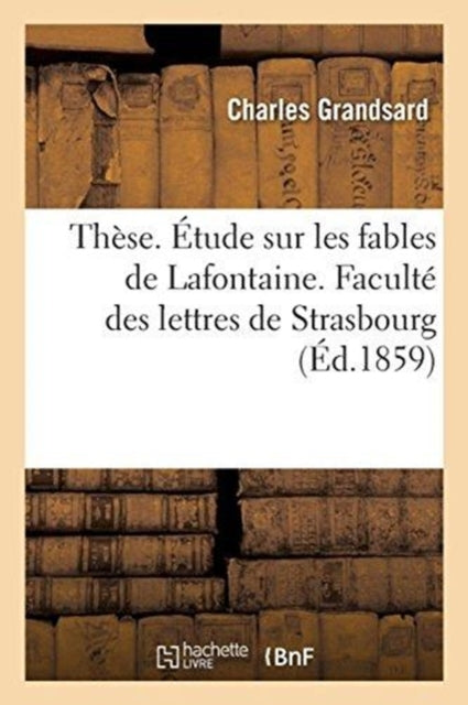 Book cover of: These. Etude Sur Les Fables de Lafontaine. Faculte Des Lettres de Strasbourg