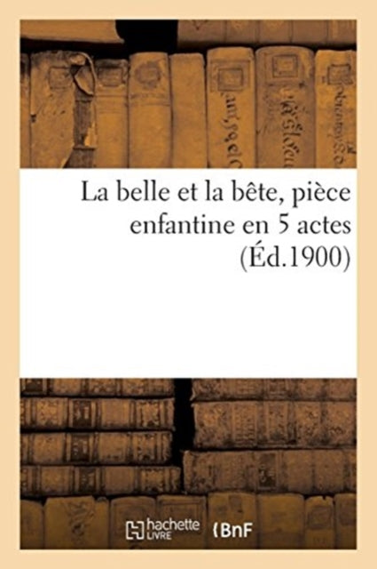 Book cover of: Belle Et La Bete, Piece Enfantine En 5 Actes