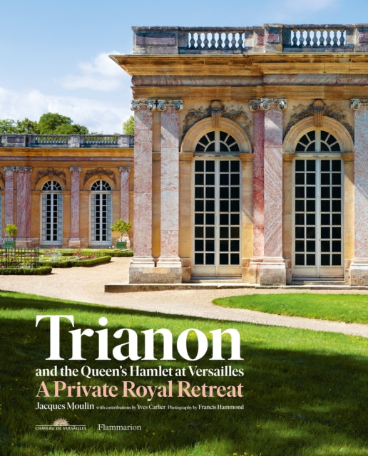 Book cover of: Trianon and the Queen's Hamlet at Versailles. By: Jacques Moulin
