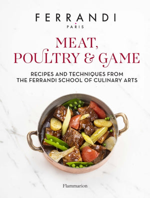 Meat, Poultry & Game, Recipes and Techniques from the Ferrandi School of Culinary Arts
