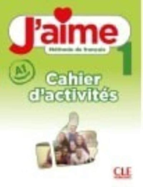 Book cover of: J'aime 1: Niveau A1 - Cahier d'activites