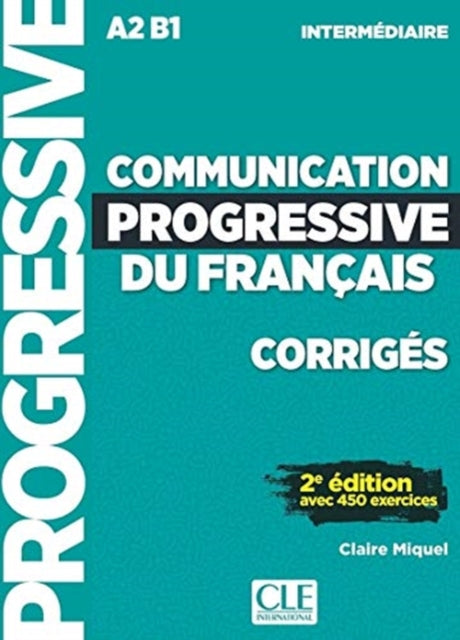 Book cover of: Communication progressive du francais: Niveau intermediaire (A2/B1) - Corriges. By: Claire Miquel