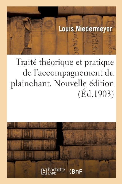 Book cover of: Traite Theorique Et Pratique de l'Accompagnement Du Plainchant. Nouvelle Edition