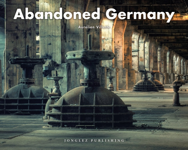 Book cover of: Abandoned Germany. By: Aurélien Villette