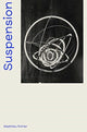 Book cover of: Suspension: A History of Abstract Hanging Sculpture 1918-2018. By: Matthieu Poirier