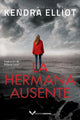 Book cover of: La hermana ausente. By: Kendra Elliot