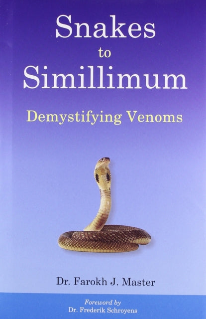 Book cover of: Snakes to Simillimum. By: Farokh J. Master