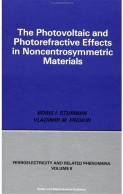 Book cover of: Photovoltaic and Photo-refractive Effects in Noncentrosymmetric Materials. By: Paul J. Sturman