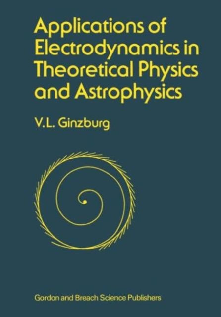 Book cover of: Applications of Electrodynamics in Theoretical Physics and Astrophysics. By: David Ginsburg