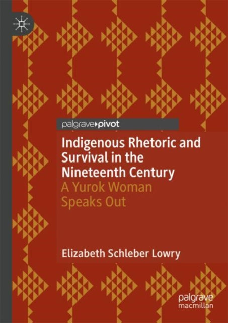 Book cover of: Indigenous Rhetoric and Survival in the Nineteenth Century. By: Elizabeth Schleber Lowry