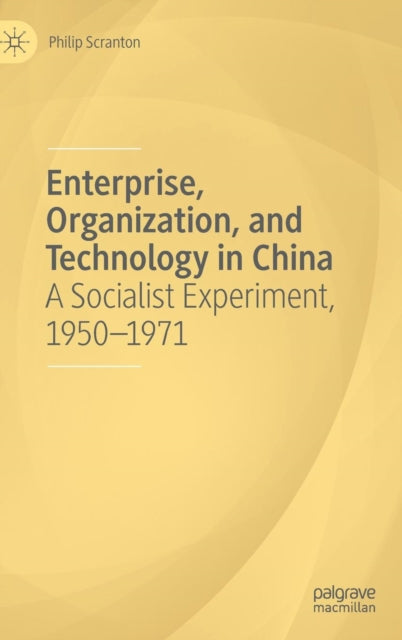 Book cover of: Enterprise, Organization, and Technology in China. By: Philip Scranton
