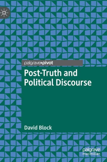 Book cover of: Post-Truth and Political Discourse. By: David Block