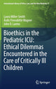 Book cover of: Bioethics in the Pediatric ICU: Ethical Dilemmas Encountered in the Care of Critically Ill Children. By: Laura Miller-Smith