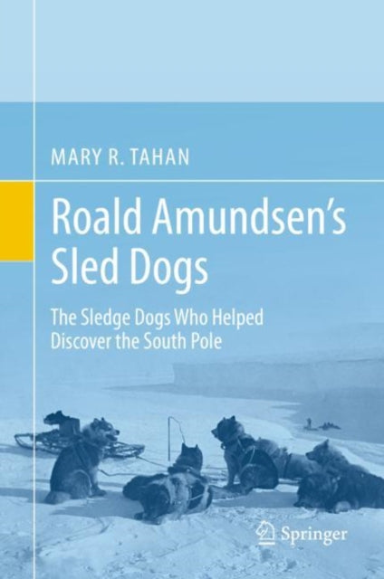 Book cover of: Roald Amundsen’s Sled Dogs. By: Mary R. Tahan