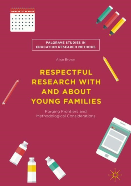 Book cover of: Respectful Research With and About Young Families. By: Alice Brown