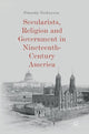 Book cover of: Secularists, Religion and Government in Nineteenth-Century America. By: Timothy Verhoeven