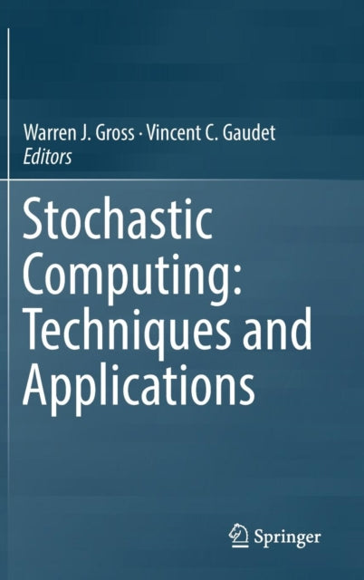 Book cover of: Stochastic Computing: Techniques and Applications. By: Warren J. Gross