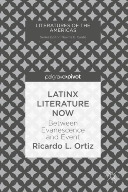 Book cover of: Latinx Literature Now. By: Ricardo L. Ortiz