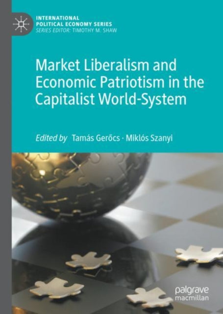 Book cover of: Market Liberalism and Economic Patriotism in the Capitalist World-System. By: Tamás Gerőcs