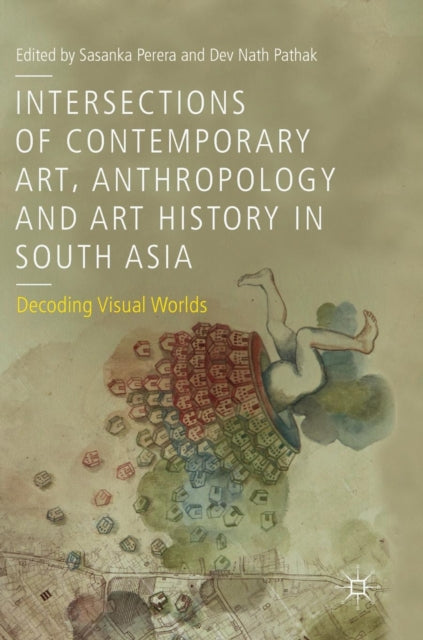 Book cover of: Intersections of Contemporary Art, Anthropology and Art History in South Asia