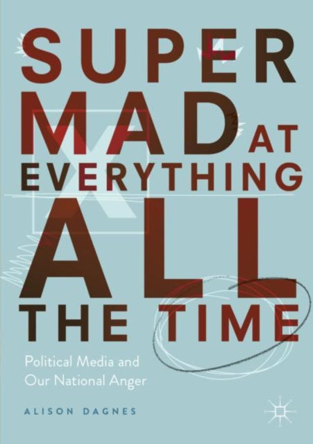 Book cover of: Super Mad at Everything All the Time. By: Alison Dagnes