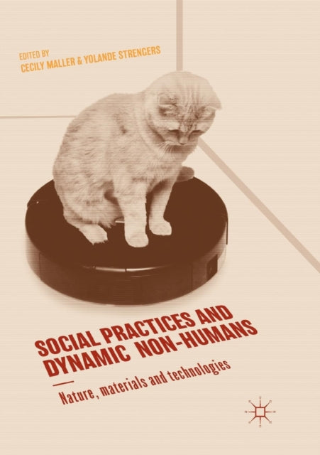 Book cover of: Social Practices and Dynamic Non-Humans. By: Cecily Maller