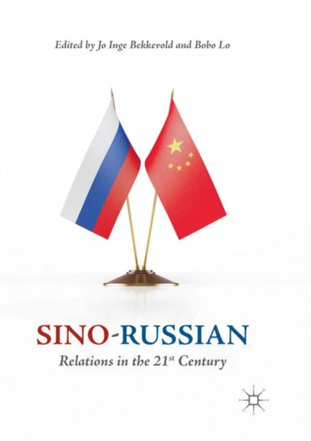 Book cover of: Sino-Russian Relations in the 21st Century. By: Jo Inge Bekkevold