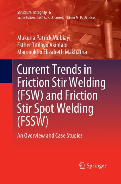 Book cover of: Current Trends in Friction Stir Welding (FSW) and Friction Stir Spot Welding (FSSW). By: Mukuna Patrick Mubiayi