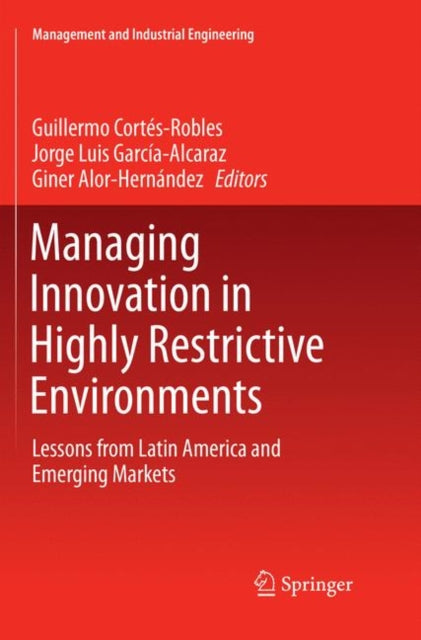 Book cover of: Managing Innovation in Highly Restrictive Environments. By: Guillermo Cortés-Robles