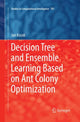 Book cover of: Decision Tree and Ensemble Learning Based on Ant Colony Optimization. By: Jan Kozak