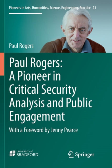 Book cover of: Paul Rogers: A Pioneer in Critical Security Analysis and Public Engagement. By: Paul Rogers