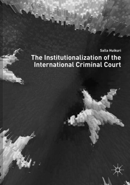 Book cover of: Institutionalization of the International Criminal Court. By: Salla Huikuri