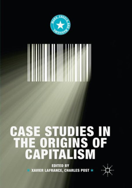 Book cover of: Case Studies in the Origins of Capitalism. By: Xavier Lafrance