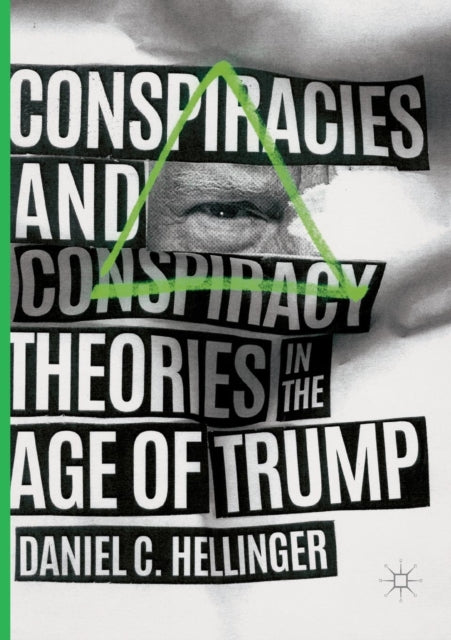 Book cover of: Conspiracies and Conspiracy Theories in the Age of Trump. By: Daniel C. Hellinger
