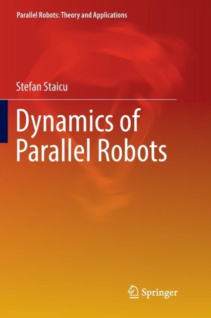 Book cover of: Dynamics of Parallel Robots. By: Stefan Staicu