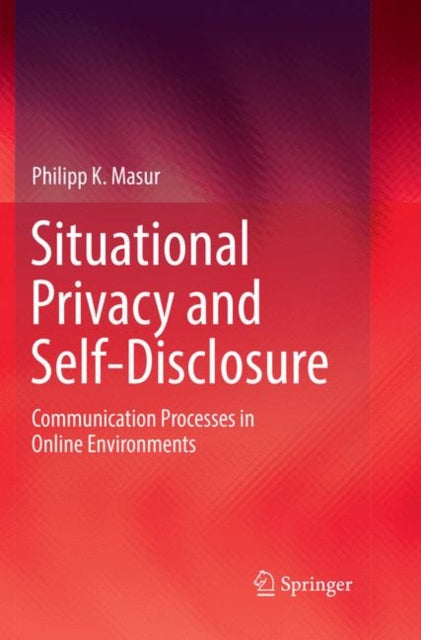 Book cover of: Situational Privacy and Self-Disclosure. By: Philipp K. Masur