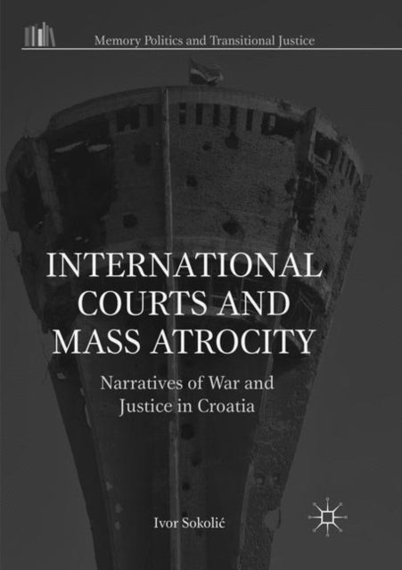 Book cover of: International Courts and Mass Atrocity. By: Ivor Sokolić