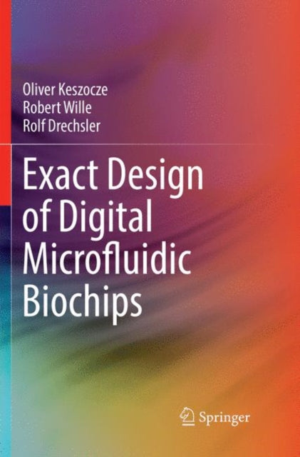 Book cover of: Exact Design of Digital Microfluidic Biochips. By: Oliver Keszocze