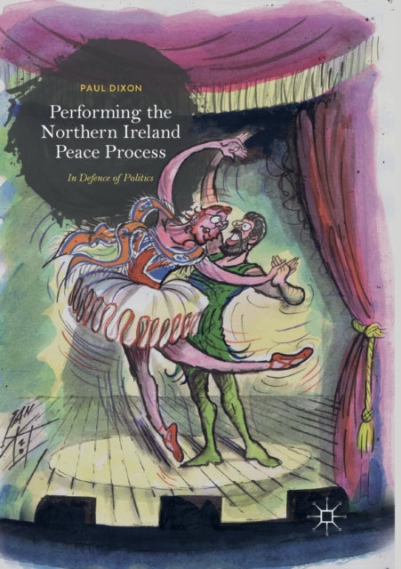 Book cover of: Performing the Northern Ireland Peace Process. By: Paul Dixon