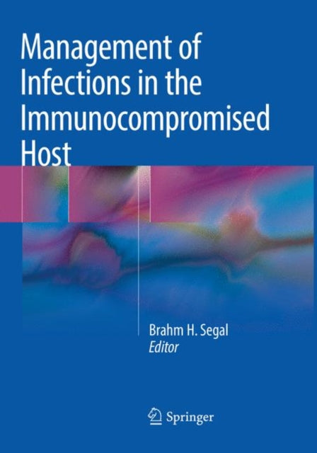 Book cover of: Management of Infections in the Immunocompromised Host. By: Brahm H. Segal