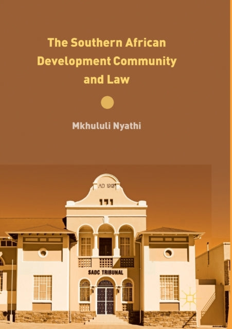 Book cover of: Southern African Development Community and Law. By: Mkhululi Nyathi