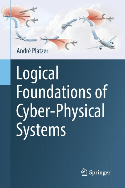 Book cover of: Logical Foundations of Cyber-Physical Systems. By: André Platzer
