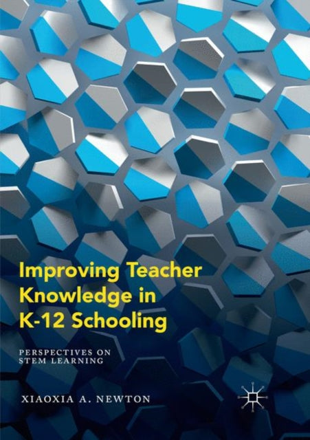 Book cover of: Improving Teacher Knowledge in K-12 Schooling. By: Xiaoxia A. Newton